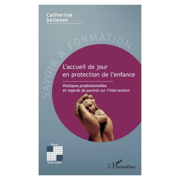 L’accueil De Jour En Protection De L’enfance: Pratiques Professionnelles Et Regards De Parents Sur L’intervention