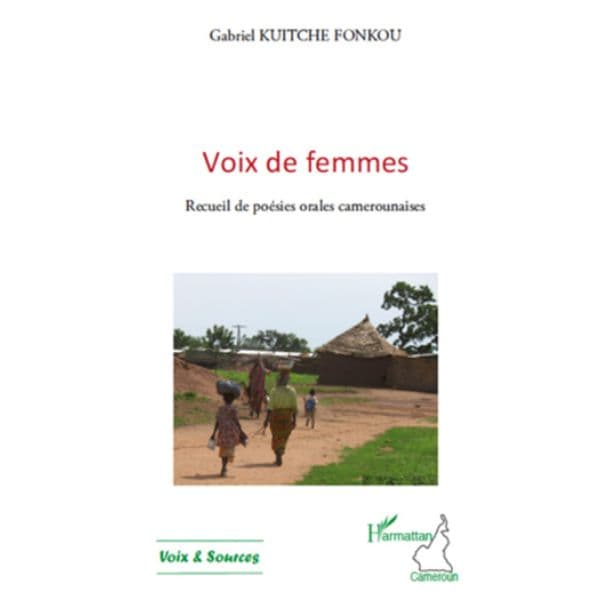 Voix de femmes, Recueil de poésies orales camerounaises de Gabriel Kuitche Fonkou, Collection : Harmattan Cameroun